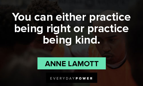Anne Lamott quotes about you can either practice being right or practice being kind