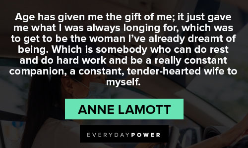 Anne Lamott quotes about age has given me the gift of me