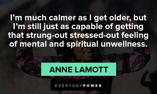 Anne Lamott quotes of getting that strung out stressed out feeling of mental and spiritual unwellness