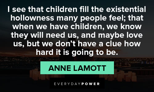 Anne Lamott quotes that children fill the existential hollowness many people feel