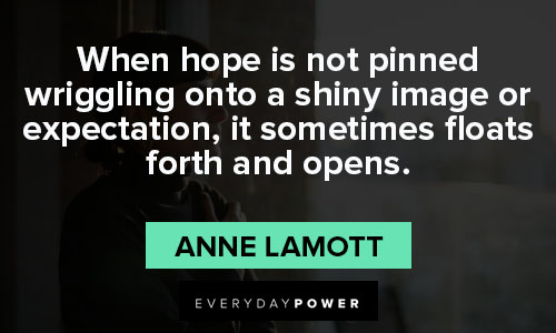 Anne Lamott quotes about it sometimes floats forth and opens