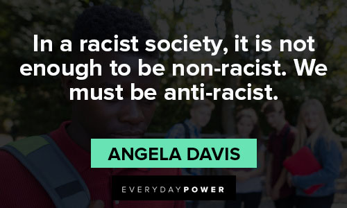anti-racism quotes about in a racist society, it is not enough to be non-racist