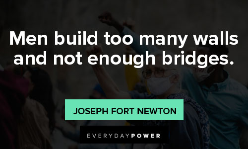 anti-racism quotes about men build too many walls and not enough bridges