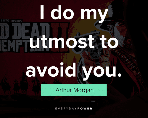 Arthur Morgan quotes about I do my utmost to avoid you