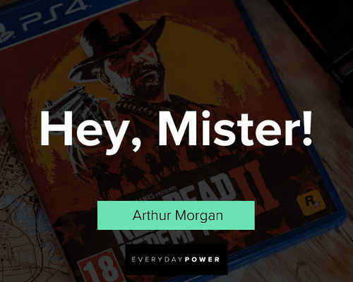 Arthur Morgan quotes on Hey, Mister