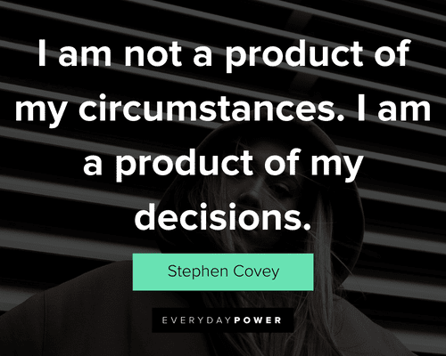 attitude quotes about I am not a product of my circumstances. I am a product of my decisions