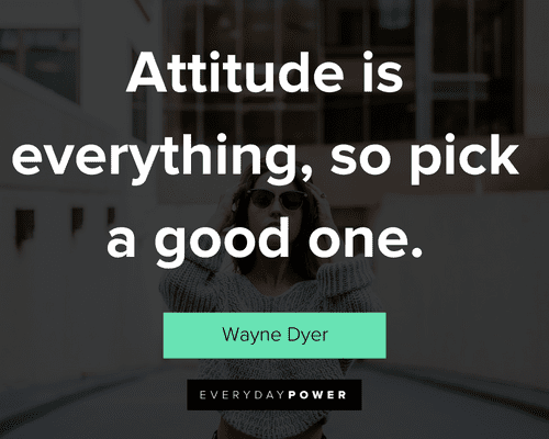 attitude quotes about attitude is everything, so pick a good one