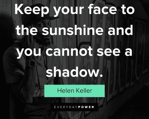 attitude quotes about keep your face to the sunshine and you cannot see a shadow