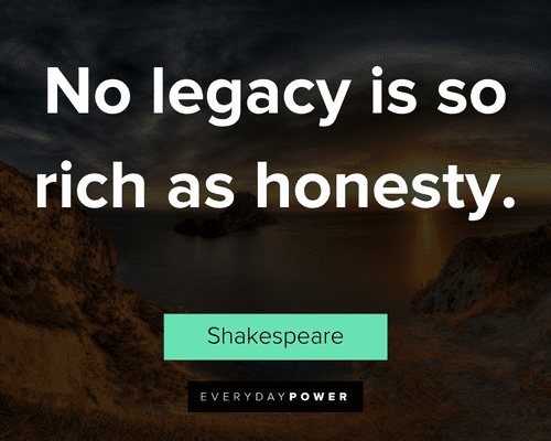 authenticity quotes about no legacy is so rich as honesty