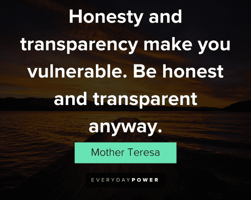 authenticity quotes about honesty and transparency make you vulnerable. Be honest and transparent anyway