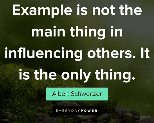 authenticity quotes about example is not the main thing in influencing others. It is the only thing