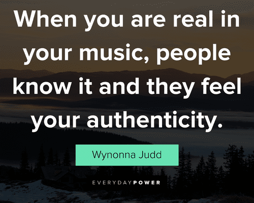 authenticity quotes about when you are real in your music, people know it and they feel your authenticity