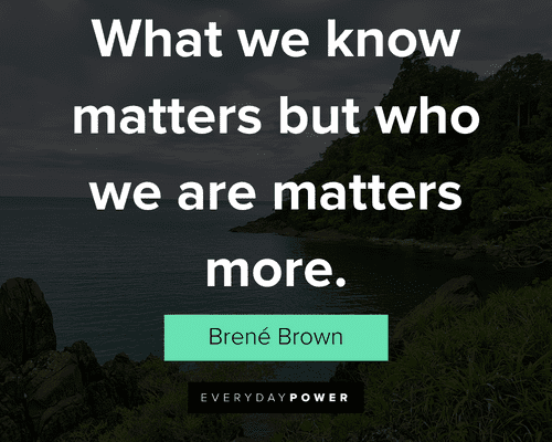 authenticity quotes about what we know matters but who we are matters more