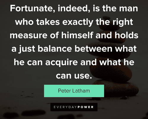 balance quotes about fortunate, indeed, is the man who takes exactly the right measure of himself