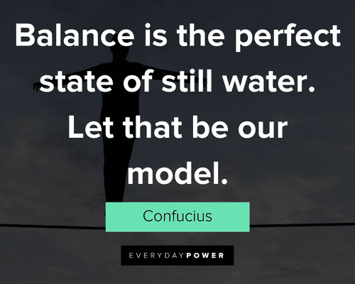 balance quotes about balance is the perfect state of still water. Let that be our model