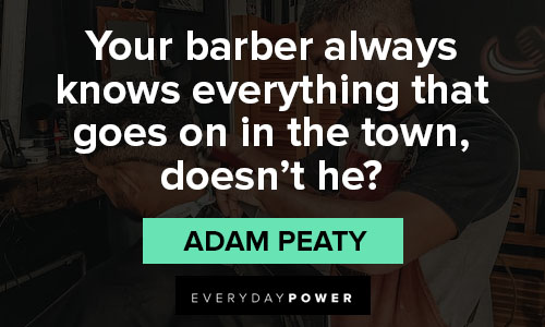barber quotes about your barber always knows everything that goes on in the town