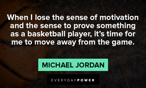 basketball quotes about When I lose the sense of motivation