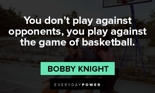 basketball quotes about You don’t play against opponents