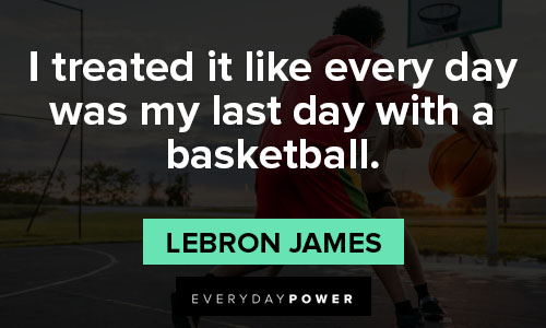 basketball quotes about I treated it like every day was my last day