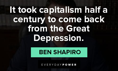 Ben Shapiro Quotes about it took capitalism half a century to come back