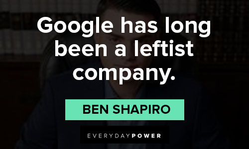 Ben Shapiro Quotes about google has long been a leftist company