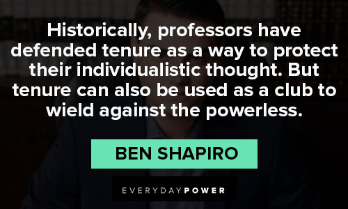 Ben Shapiro Quotes about historically, professors have defended tenure