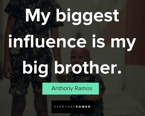 big brother quotes about my biggest influence is my big brother