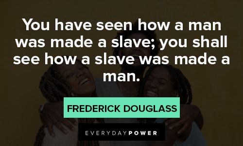 black history month quotes about you have seen how a man was made a slave