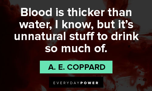 blood is thicker than water quotes about unnatural stuff to drink so much of