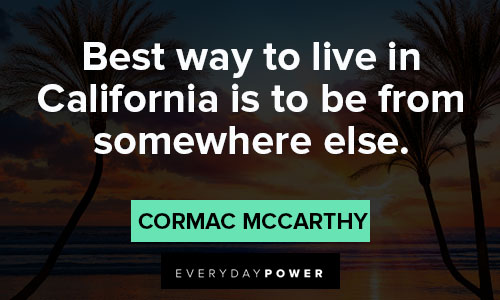 California quotes best way to live in California is to be from somewhere else