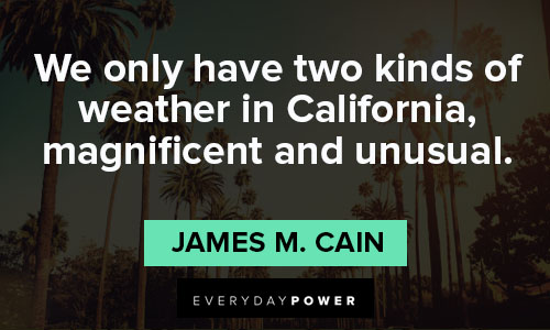 California quotes about two kinds of weather in California, magnificent and unusual