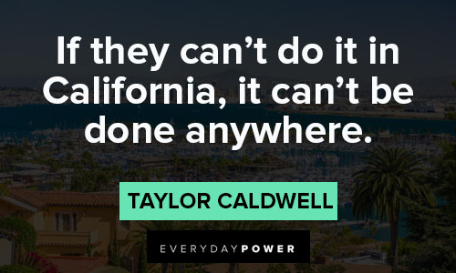 California quotes about if they can't do it in California, it can't be done anywhere