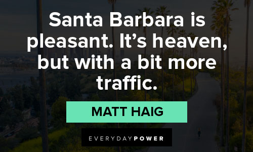 California quotes about Santa Barbara is pleasant. It's heaven, but with a bit more traffic