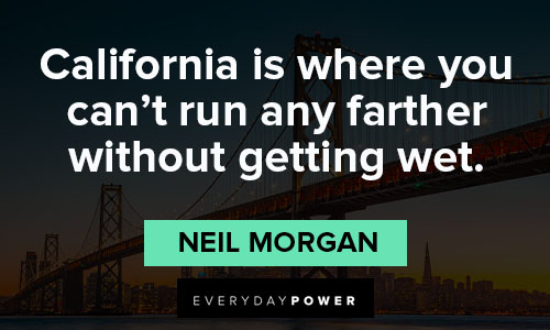 California quotes about california is where you can't run any farther without getting wet