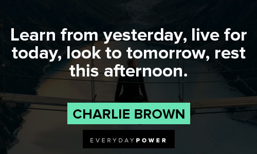 charlie brown quotes about Learn from yesterday, live for today