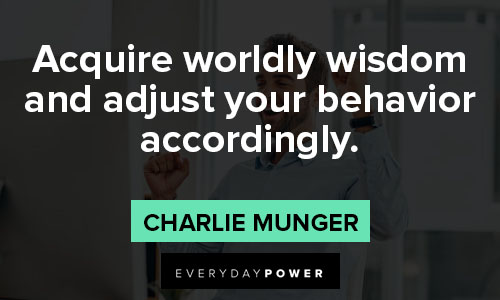 Charlie Munger quotes about acquire worldly wisdom and adjust your behavior accordingly
