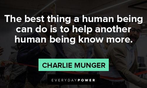 Charlie Munger quotes about the best thing a human being can do is to help another human being know more
