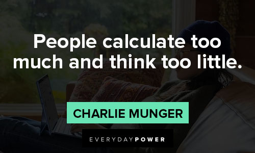 Charlie Munger quotes about people calculate too much and think too little