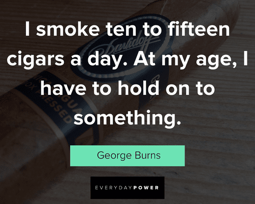 Cigar quotes about I smoke ten to fifteen cigars a day