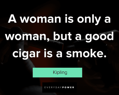 Cigar quotes about a woman is only a woman, but a good cigar is a smoke