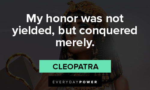 Cleopatra quotes about my honor was not yielded, but conquered merely