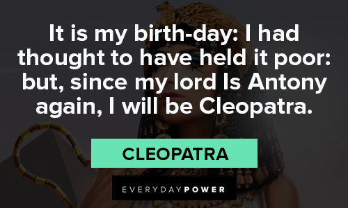 Cleopatra quotes about it is my birth day