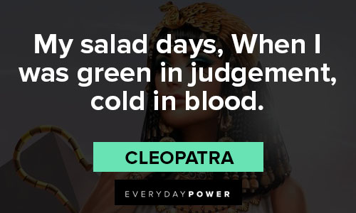Cleopatra quotes about my salad days, When I was green in judgement, cold in blood