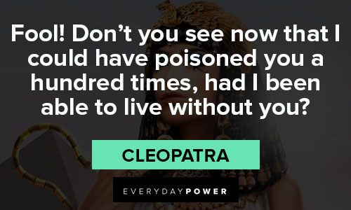Cleopatra quotes that I could have poisoned you a hundred times
