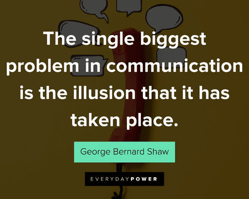 communication quotes about the single biggest problem in communication is the illusion that it has taken place