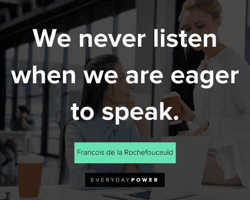 Communication quotes about we never listen when we are eager to speak