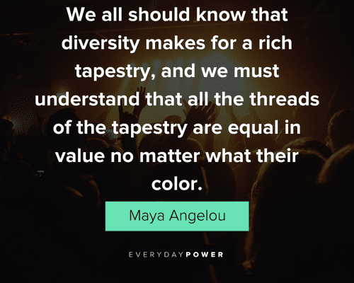 community quotes about we all should know that diversity makes for a rich tapestry