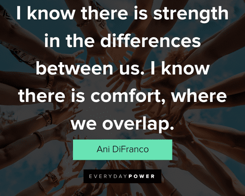 community quotes about I know there is strength in the differences between us