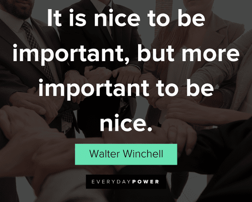 community quotes about it is nice to be important, but more important to be nice