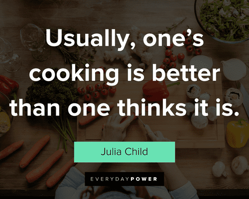cooking quotes about Usually, one’s cooking is better than one thinks it is